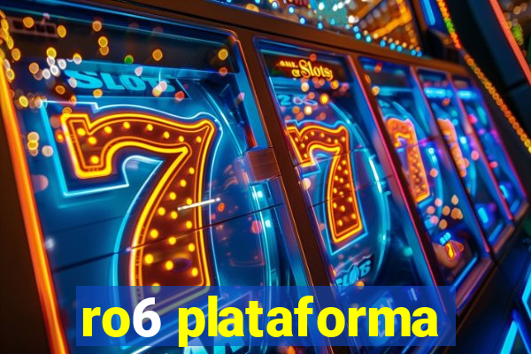ro6 plataforma